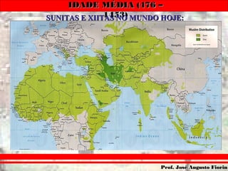 IDADE MÉDIA (476 –IDADE MÉDIA (476 –
1453)1453)
Prof. José Augusto FiorinProf. José Augusto Fiorin
SUNITAS E XIITAS NO MUNDO HOJE:SUNITAS E XIITAS NO MUNDO HOJE:
 