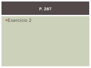 Exercício 2
P. 287
 