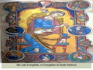 São João Evangelista, no Evangelário do Abade Wedricus
 