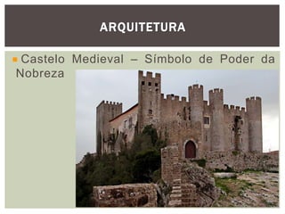 Castelo Medieval – Símbolo de Poder da
Nobreza
ARQUITETURA
42
 
