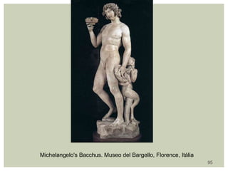 Michelangelo's Bacchus. Museo del Bargello, Florence, Itália
95
 