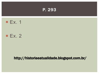  Ex. 1
 Ex. 2
P. 293
http://historiaeatualidade.blogspot.com.br/
 