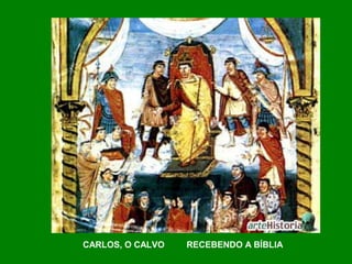 CARLOS, O CALVO RECEBENDO A BÍBLIA
 