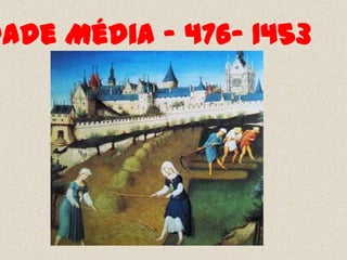 dade Média – 476- 1453
 