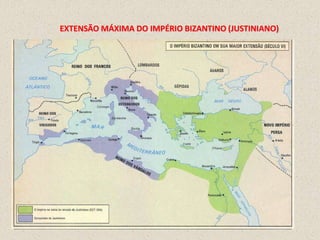 EXTENSÃO MÁXIMA DO IMPÉRIO BIZANTINO (JUSTINIANO)
 
