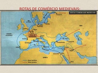 ROTAS DE COMÉRCIO MEDIEVAIS:
 