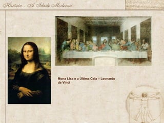 Mona Lisa e a Última Ceia – Leonardo
da Vinci
 