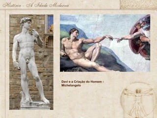 Davi e a Criação do Homem -
Michelangelo
 