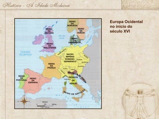 Europa Ocidental
no início do
século XVI
 