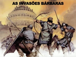 AS INVASÕES BÁRBARAS
 