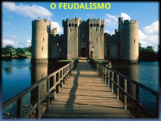 O FEUDALISMO
 
