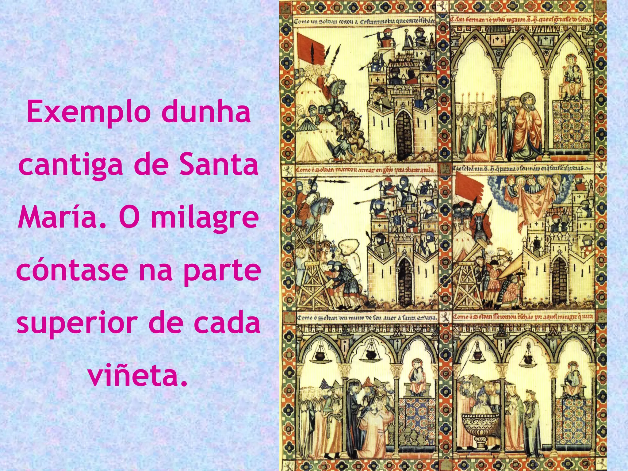 Exemplo dunha cantiga de Santa María. O milagre cóntase na parte superior de cada viñeta. 