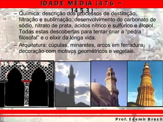 Química: descrição dos processos de destilação, filtração e sublimação; desenvolvimento do carbonato de sódio, nitrato de prata, ácidos nítrico e sulfúrico e álcool. Todas estas descobertas para tentar criar a “pedra filosofal” e o elixir da longa vida. Arquitetura: cúpulas, minaretes, arcos em ferradura, decoração com motivos geométricos e vegetais. 