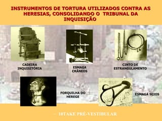 INSTRUMENTOS DE TORTURA UTILIZADOS CONTRA AS HERESIAS, CONSOLIDANDO O  TRIBUNAL DA INQUISIÇÃO   CADEIRA INQUISITÓRIA ESMAGA CRÂNEOS ESMAGA SEIOS FORQUILHA DO HEREGE CINTO DE ESTRANGULAMENTO 10TAKE PRÉ-VESTIBULAR 