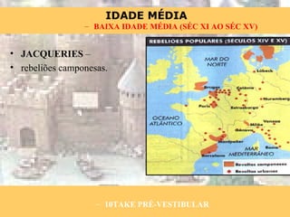 JACQUERIES  –  rebeliões camponesas. 10TAKE PRÉ-VESTIBULAR BAIXA IDADE MÉDIA (SÉC XI AO SÉC XV) 