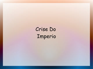 Crise Do
Imperio
 