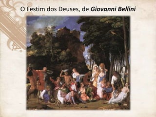 O Festim dos Deuses, de Giovanni Bellini
 