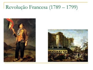 Revolução Francesa (1789 – 1799) 