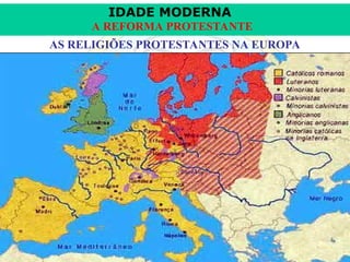 IDADE MODERNA
Prof. Iair
Prof. Iair
iair@pop.com.br
A REFORMA PROTESTANTE
AS RELIGIÕES PROTESTANTES NA EUROPA
 