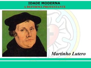 IDADE MODERNA
Prof. Iair
Prof. Iair
iair@pop.com.br
A REFORMA PROTESTANTE
Martinho Lutero
 