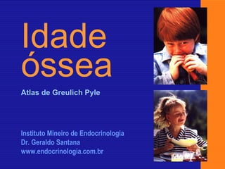 Instituto Mineiro de Endocrinologia Dr. Geraldo Santana www.endocrinologia.com.br Atlas de Greulich Pyle Idade óssea 