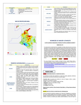 REGIÓN                                                 PRONÓSTICO
      DEPARTAMENTO                                              MUNICIPIOS                                                                        Cielo parcialmente nublado con lloviznas ocasionales hacia la Isla de
          NARIÑO                      Barbacoas (33.5), Buesaco (43.9), Pasto                                       INSULAR PACÍFICA              Malpelo. En Gorgona se estiman lluvias ligeras a diferentes horas del día.
        PUTUMAYO                      Puerto Asís (86.1)                                                                                          Para mañana se espera cielo nublado con lluvias eventuales en las Islas
                                                                                                                                                  de Malpelo y Gorgona.
        RISARALDA                     La Virginia (65.0), Santa Rosa de Cabal
                                                                                                                                                  Nubosidad variable con lluvias ocasionales hacia el occidente del área
          TOLIMA                      Ibagué (31.3)                                                                                               marítima. Cielo ligeramente nublado en el centro y oriente del Mar Caribe
     VALLE DEL CAUCA                  Cali                                                                              MAR CARIBE                colombiano.
                                                                                                                                                  Para mañana se estima cielo nublado con posibles lluvias ligeras hacia el
                                                                                                                                                  occidente. En el centro y oriente cielo parcialmente nublado.
                                                                                                                                                  Durante el día se espera cielo mayormente nublado y lluvias ligeras
                                                                                                                                                  aisladas hacia el centro de la cuenca del Pacifico colombiano.
                                                                                                                    OCÉANO PACÍFICO
                                                                                                                                                  Para mañana se prevé cielo nublado y lluvias de variada intensidad en la
                                                                                                                                                  región.
                                                                                                                                                  Se prevé cielo parcialmente nublado en la mañana. En la tarde se esperan
                          MAPA DE PRECIPITACIÓN DIARIA                                                                  ORINOQUIA                 lluvias ligeras en sectores de Vichada, Meta y Piedemonte llanero.
                                                                                                                                                  Para mañana, cielo parcialmente nublado y lluvias ligeras en sectores de
                                                                                                                                                  Meta, Casanare, Vichada y zonas de Piedemonte.
   Desde las 7:00 a.m. del lunes 14 de 2011 hasta las 7:00 a.m. del martes 15 de febrero de 2011.                                                 Cielo mayormente nublado con lluvias entre ligeras a moderadas en Chocó
                                                                                                                          PACIFICA                y litorales de Cauca, Valle del Cauca y Nariño.
                                                                                                                                                  Para mañana, cielo mayormente nublado con lluvias moderadas en Chocó
                                                                                                                                                  y Cauca. Lluvias ligeras en Valle y Nariño.
                                                                                                                                                  En horas de la mañana cielo parcialmente nublado. Después del medio
                                                                                                                                                  día se estiman lluvias entre ligeras a moderadas. En la noche cielo
                                                                                                                   SABANA DE BOGOTÁ               parcialmente nublado. Se estima que la temperatura máxima alcance
                                                                                                                                                  20°C.
                                                                                                                                                  Para mañana predominará cielo mayormente nublado con lluvias entre
                                                                                                                                                  ligeras y moderadas especialmente en la tarde.




                                                                                                                                    INFORMACIÓN DE RADIACIÓN ULTRAVIOLETA

                                                                                                                  ALTOS VALORES DE RADIACIÓN ULTRAVIOLETA ENTRE LOS MESES DE ENERO Y

                                                                                                                                                           MARZO DEL 2011

                                                                                                                En consecuencia a la disminución de la nubosidad y los bajos valores de ozono en el país en
                                                                                                                esta época, se recomienda, evitar la exposición directa al sol entre las 9 de la mañana y las 4
                                                                                                                de la tarde, usar ropa protectora cuando se está exponiendo al sol (camisa de manga larga,
                                                                                                                sombreros de ala ancha, lentes protectores, etc.), usar bloqueadores solares para la piel con
                                                                                                                un factor de protección 30 o mayor y deben cuidarse más los rubios o pelirrojos y los niños. Lo
                                                                                                                anterior es porque los rayos ultravioleta pueden producir eritemas (quemaduras de la piel por
                                                                                                                exposición al Sol), acelera el envejecimiento de la piel y puede producir cáncer de piel, daños
                                                                                                                oculares y afecta el sistema inmunológico. Estas consecuencias se pueden presentar en todo
                                                                                                                el territorio nacional, pero son más evidentes en las zonas montañosas, en particular al sur
                                                                                                                de Antioquia, Santanderes, Tolima, Eje Cafetero, Boyacá, Cundinamarca, Huila, Cauca y
                                                                                                                Nariño.
                                                                                                                                          BOLETÍNES * AVISOS * ALERTAS
                                                                                                               Para mayor información sobre el Pronóstico del Estado del Tiempo, Informes Técnicos Diarios y
                                                                                                                Comunicados Especiales, e informes de otras áreas temáticas, tales como Hidrología, Deslizamientos de
            PRONÓSTICO METEOROLÓGICO (14 y 15 de febrero de 2011)                                               Tierra e Incendios, se sugiere consultar las siguientes direcciones electrónicas:
                                                                                                                http://bart.ideam.gov.co/wrfideam/ http://institucional.ideam.gv.co/jsp/
       REGIÓN                                               PRONÓSTICO                                          http://www.pronosticosyalertas.gov.co/jsp/loader.jsf?lServicio=Publicaciones&lTipo=publicaciones&lFuncion=l
                              Durante la jornada se estima cielo nublado con lluvias de variada                 oadContenidoPublicacion&id=909
                              intensidad en gran parte de la región incluyendo zonas de Piedemonte.             http://www.pronosticosyalertas.gov.co/jsp/loader.jsf?lServicio=Publicaciones&lTipo=publicaciones&lFuncion=l
                              Las precipitaciones más fuertes se concentrarán en Vaupés, Guainía y              oadContenidoPublicacion&id=995
      AMAZONIA                Amazonas.
                              Para el día de mañana cielo mayormente nublado y lluvias de variada
                              intensidad en la región. Las lluvias más fuertes se concentrarán en
                              Amazonas y Guainía.                                                                   REGIÓN CARIBE
                              En horas de la mañana se estima cielo parcialmente nublado en la región
                              salvo en Antioquia, Eje Cafetero, Nariño, Huila y Tolima que presentarán
                              lluvias ligeras. En horas de la tarde son previstas lluvias moderadas a       ALERTA: CONDICIONES SECAS DE LA COBERTURA VEGETAL
                              fuertes en Antioquia, Eje Cafetero, Boyacá, Macizo colombiano,
                              Santanderes y Nariño. Lluvias entre ligeras a moderadas en Tolima,            Las condiciones de tiempo seco predominan a lo largo de la región, generando condiciones
       ANDINA                 Cundinamarca, Valle y Cauca.                                                  propicias para la ocurrencia de incendios de la cobertura vegetal.
                              Para mañana en la mañana se estiman lluvias en Antioquia, Eje Cafetero,
                              Medio Magdalena y altiplano cundiboyacense. En la tarde se estiman            Probabilidad alta de ocurrencia de incendios en zonas de bosques, cultivos y pastos,
                              lluvias moderadas a fuertes en Boyacá, Eje Cafetero, Antioquia,
                                                                                                            localizados en los siguientes municipios:
                              Cundinamarca y Santanderes. Lluvias entre ligeras a moderadas en
                              sectores de Valle y Nariño.                                                    Cesar: La Gloria, La Paz, Valledupar y Balcón del Cesar,
 ARCHIPIÉLAGO DE SAN          Cielo parcialmente nublado en San Andrés y Providencia con lluvias             Magdalena: Sitionuevo, Santa Marta y Ciénaga.
                              ocasionales en horas de la tarde.
ANDRÉS, PROVIDENCIA Y
                              Para el día de mañana cielo parcialmente nublado con lluvias ligeras en        Córdoba: San Bernardo.
   SANTA CATALINA                                                                                            La Guajira: Dibulla y Uribia.
                              San Andrés y Providencia.
                              Cielo seminublado y condiciones de tiempo seco con altas temperaturas
                              del aire. En la tarde se estiman lluvias ligeras en las estribaciones de la   Especial atención ameritan la Sierra Nevada de Santa Marta, y el Parque Nacional Natural
       CARIBE                 Sierra Nevada de Santa Marta, Sur de Bolívar y sectores de Sucre.             de Macuira.
                              Para mañana se espera predominio de tiempo seco, no se descartan
                              lluvias en las estribaciones de la Sierra Nevada de Santa Marta, Sur de
                              Bolívar, y sectores de Magdalena y Golfo de Urabá.
                                                                                                            BOLETÍN: NIVELES ALTOS EN LA CUENCA BAJA DEL RÍO MAGDALENA

                                                                                                            Continua la tendencia de descenso moderado en los niveles del rio Magdalena en la parte baja
                                                                                                            de la cuenca, desde mediados del mes de Diciembre; sin embargo, aún se presentan sectores
                                                                                                            anegados, especialmente áreas de los municipios de Magangué y Calamar en Bolívar. Igual
                                                                                                            condición de alarma se mantiene para extensos sectores aledaños al Canal del Dique se

                                                                                                                                                                                                                          2
 