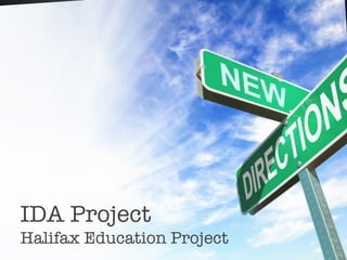 IDA Project
Halifax Education Project
 