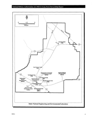 National Defense Authorization Act (NDAA) Long-Term Stewardship Report
0 4.5
Miles
Idaho
9
Naval Reactors Faci ~:-
(NRF)j .
Test Area North
(TAN)
Argonne National
Laboratory-west
(ANL-w)
Idaho National Engineering and Environmental Laboratory
4
 