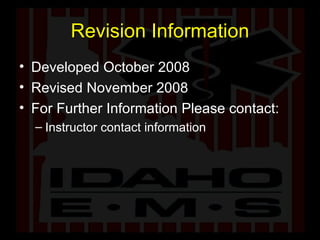 Revision Information Developed October 2008 Revised November 2008 For Further Information Please contact: Instructor contact information 