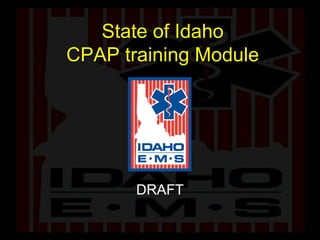 State of Idaho CPAP training Module DRAFT 