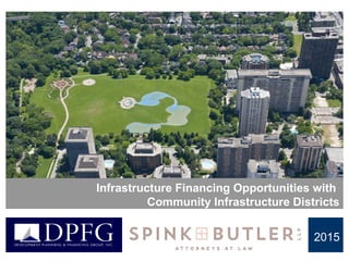 DevelopmentPlanning&FinancingGroup,Inc.
DPFG 2015
Infrastructure Financing Opportunities with
Community Infrastructure Districts
 
