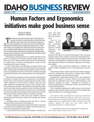 IDAHOBUSINESSREVIEW
 JANUARY 5, 2009                                                                                                          © IDAHO BUSINESS REVIEW



    Human Factors and Ergonomics
 initiatives make good business sense
                          By Eric F Shaver
                                   .                                         tions that meet
                         and Curt C. Braun                                   users needs from
                                                                             the built environ-
              he business community is acutely aware of the impact the       ment.

   T          economic downturn is having on profits. In these lean times,
              companies must decide what to cut and what to keep in an
effort to remain competitive, or in some cases, solvent. Given that these
                                                                                 Ap p l y i n g
                                                                             human
                                                                             and
                                                                                            factors
                                                                                        ergonomic
difficult times will not last forever businesses should work to control
                                     ,                                       principles          and
costs with an eye on brighter days. With what resources remain, busi-        practices benefits
nesses should consider endeavors that will increase customer value           customers           and
and/or employee safety productivity and satisfaction. One approach is
                          ,                                                  businesses.
to make use of the innovative concepts, methods and tools from the field         These princi-
of human factors and ergonomics.                                             ples have been shown to decrease development costs, minimize
    Human factors and ergonomics is a scientific discipline whose            redesign, reduce time to market, increase sales and market share,
goal is to optimize the interaction between people and the sys-              decrease customer support and service costs, and improve user
tems they use to enhance safety performance, and satisfaction.
                                       ,                                     experience. Specifically the potential benefits of human factors
                                                                                                            ,
In simpler terms, it focuses on designing the world to better                and ergonomic initiatives to customers, employees, and compa-
accommodate the needs of people.                                             nies include:
    In the United States, the discipline of human factors and                    • Increased safety and health; productivity; reliability and
ergonomics started in earnest during World War II and continues              quality; comfort; satisfaction; ease of learning and use; and loy-
today What started with addressing the specific needs of the mil-
       .                                                                     alty .
itary has expanded into all areas of business, including emerging                • Decreased accidents, injuries and illnesses; fatigue and phys-
cutting-edge domains like neuroergonomics and nanoergonom-                   ical stress; absenteeism and turnover; training needs; liability
ics.                                                                         issues; maintenance costs; and time-to-market.
    Today the term ergonomics is often associated with the physi-
            ,                                                                    Appropriately implemented human factors and ergonomics
cal design of products like office workstations or automobiles.              initiatives can result in a positive return on investment when
Human factors and ergonomic professionals have made consid-                  performed by individuals who have an understanding of the
erable contributions to the design of objects. They have also                inherent complexity of people – especially as it pertains to
made significant contributions to many other everyday activi-                enhancing the design of technology systems and environments
                                                                                                                           ,
ties, products and methods. Professionals in this field have influ-          for safe and effective use.
enced everything from the high-tech world of software develop-                   This is especially important in a tight economy where limited
ment to life- saving medical devices. Some of the varied domains             resources must result in solutions that are more acceptable, less
in which human factors and ergonomics initiatives have success-              costly and require less training and support.
fully demonstrated a positive return on investment include:                                                          ***
    • Greater usability of Web sites and computer software                       Eric F. Shaver is a senior consultant and Curt C. Braun is the president and
through improved interaction between the average user and the                founder of Benchmark Research & Safety Inc. Benchmark is a human fac-
technology     .                                                             tors and ergonomics consulting firm that specializes in user-centered design,
    • Designing and/or redesigning tasks and jobs to increase                usability, product and occupational safety, research and training. If you have
employee safety productivity and satisfaction.
                    ,                                                        questions regarding this article, you may contact Shaver at
    • Determining the appropriate medical technology to integrate            eshaver@benchmarkrs.com or (208) 407-2908.
in a health care environment to minimize the potential for error
and to maximize patient and staff safety        .                                – © 2009 Idaho Business Review. All rights reserved. Originally pub-
    • Using evidence-based architectural design to develop solu-             lished in Idaho Business Review, January 5, 2009.



   For IBR information or to subscribe, call 336.3768, ext. 111 | news@idahobusiness.net | P.O. Box 8866 • Boise, ID 83707
 