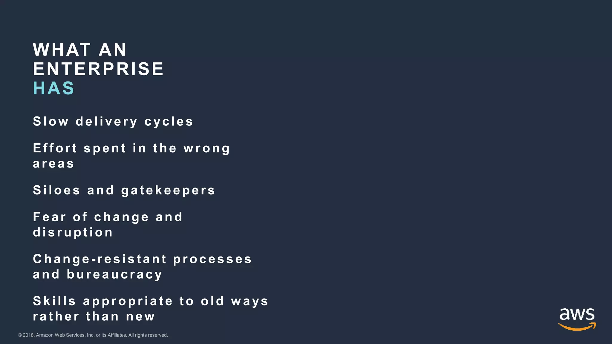 © 2018, Amazon Web Services, Inc. or its Affiliates. All rights reserved.© 2018, Amazon Web Services, Inc. or its Affiliates. All rights reserved.
WHAT AN
ENTERPRISE
 