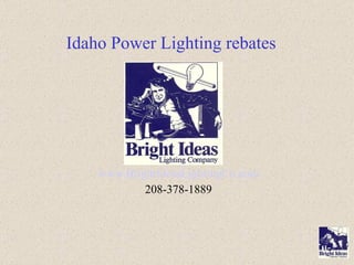 Idaho Power Lighting rebates www.BrightIdeasLightingCo.com 208-378-1889 