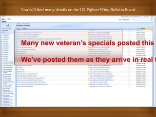 You will find many details on the 124 Fighter Wing Bulletin Board

Many new veteran’s specials posted this

We’ve posted them as they arrive in real t

 