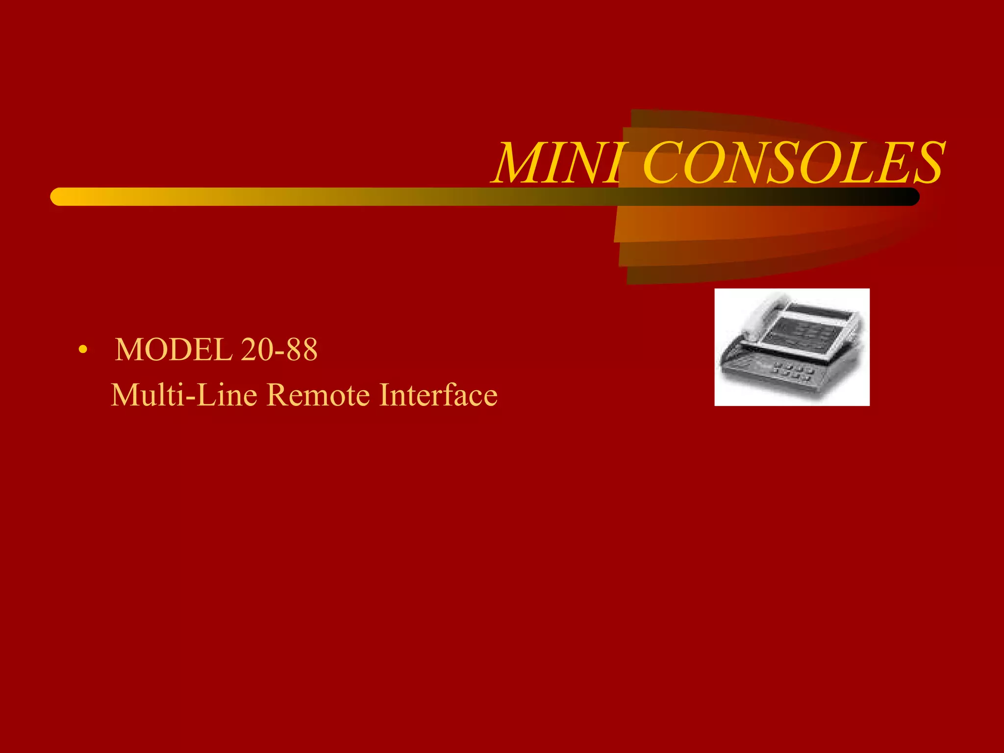 MINI CONSOLES MODEL 20-88  Multi-Line Remote Interface 