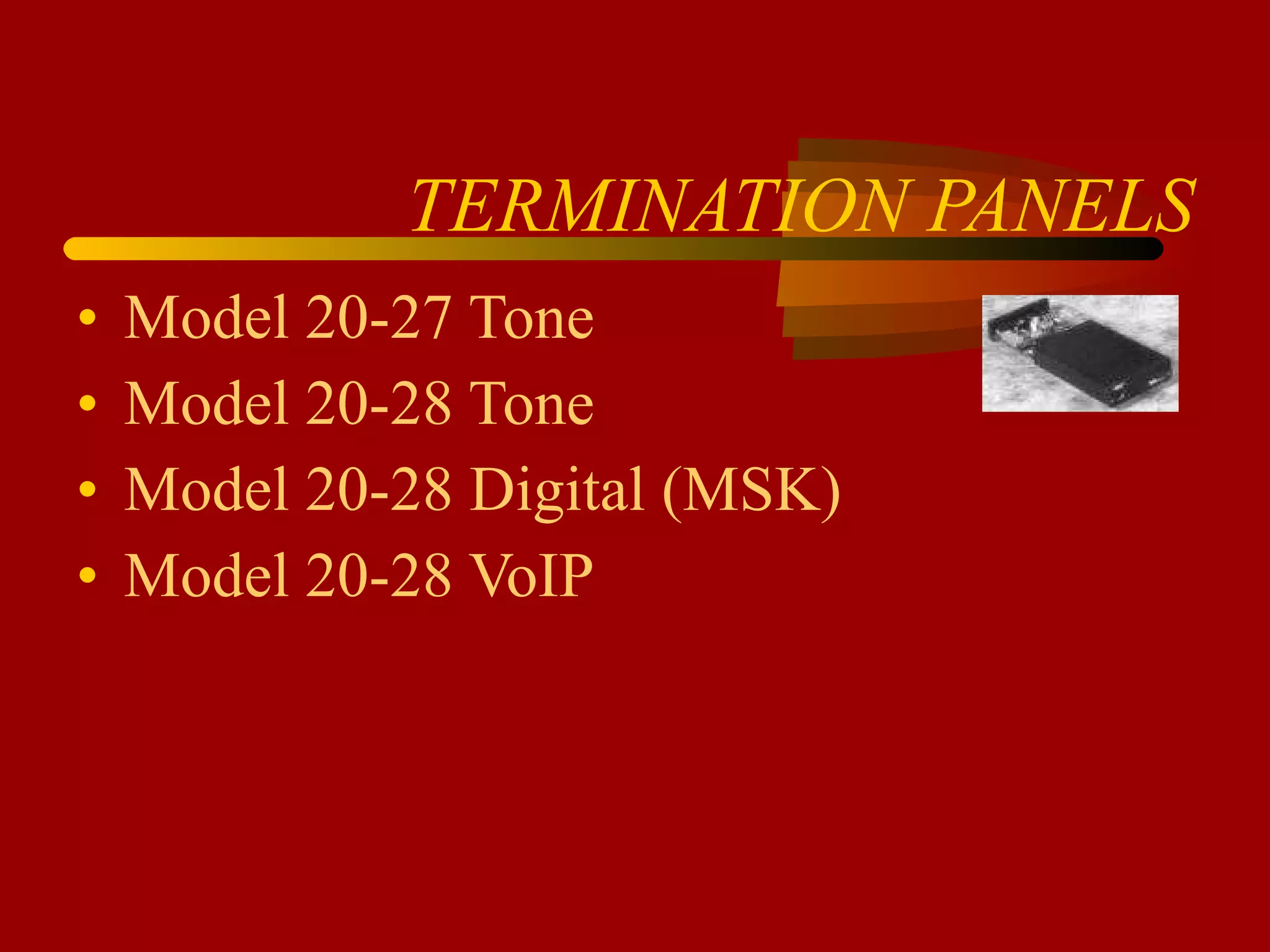 TERMINATION PANELS Model 20-27 Tone Model 20-28 Tone Model 20-28 Digital (MSK) Model 20-28 VoIP 