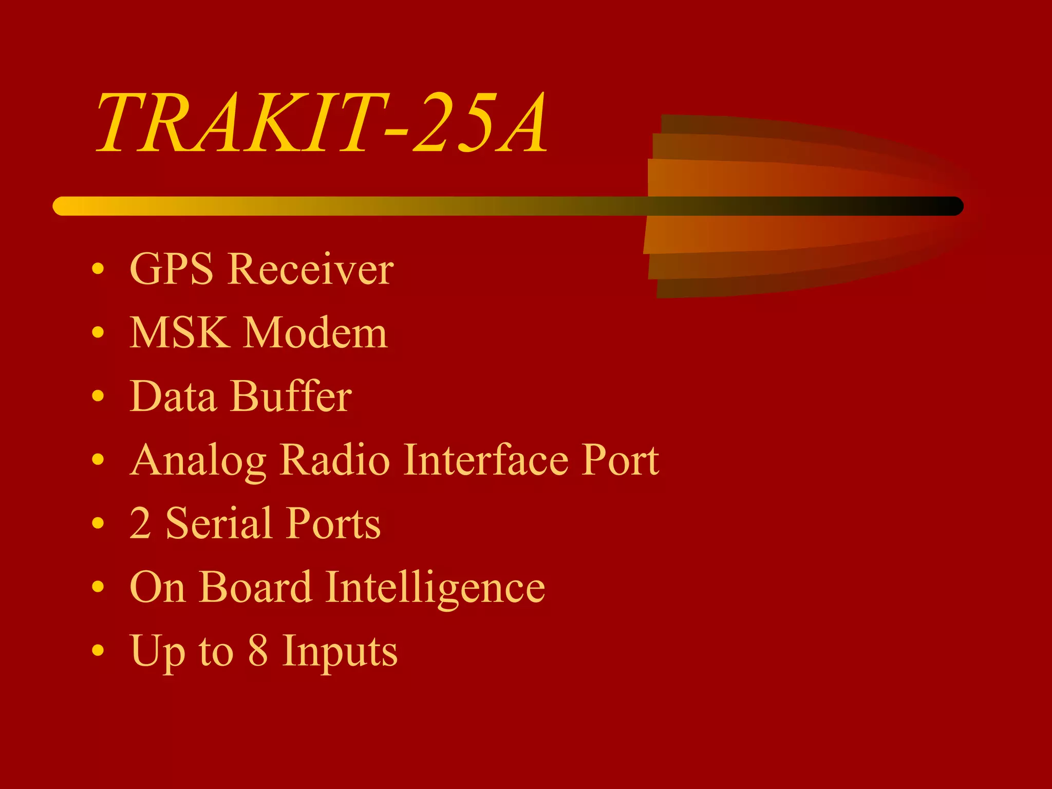 TRAKIT-25A GPS Receiver MSK Modem Data Buffer Analog Radio Interface Port 2 Serial Ports On Board Intelligence Up to 8 Inputs 