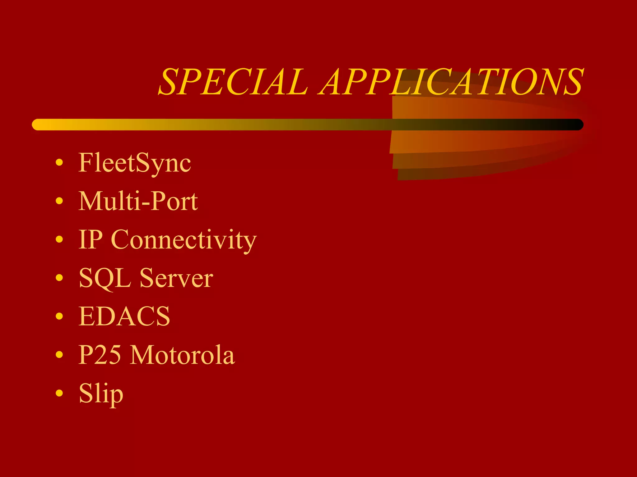 SPECIAL APPLICATIONS FleetSync Multi-Port IP Connectivity SQL Server EDACS P25 Motorola Slip 