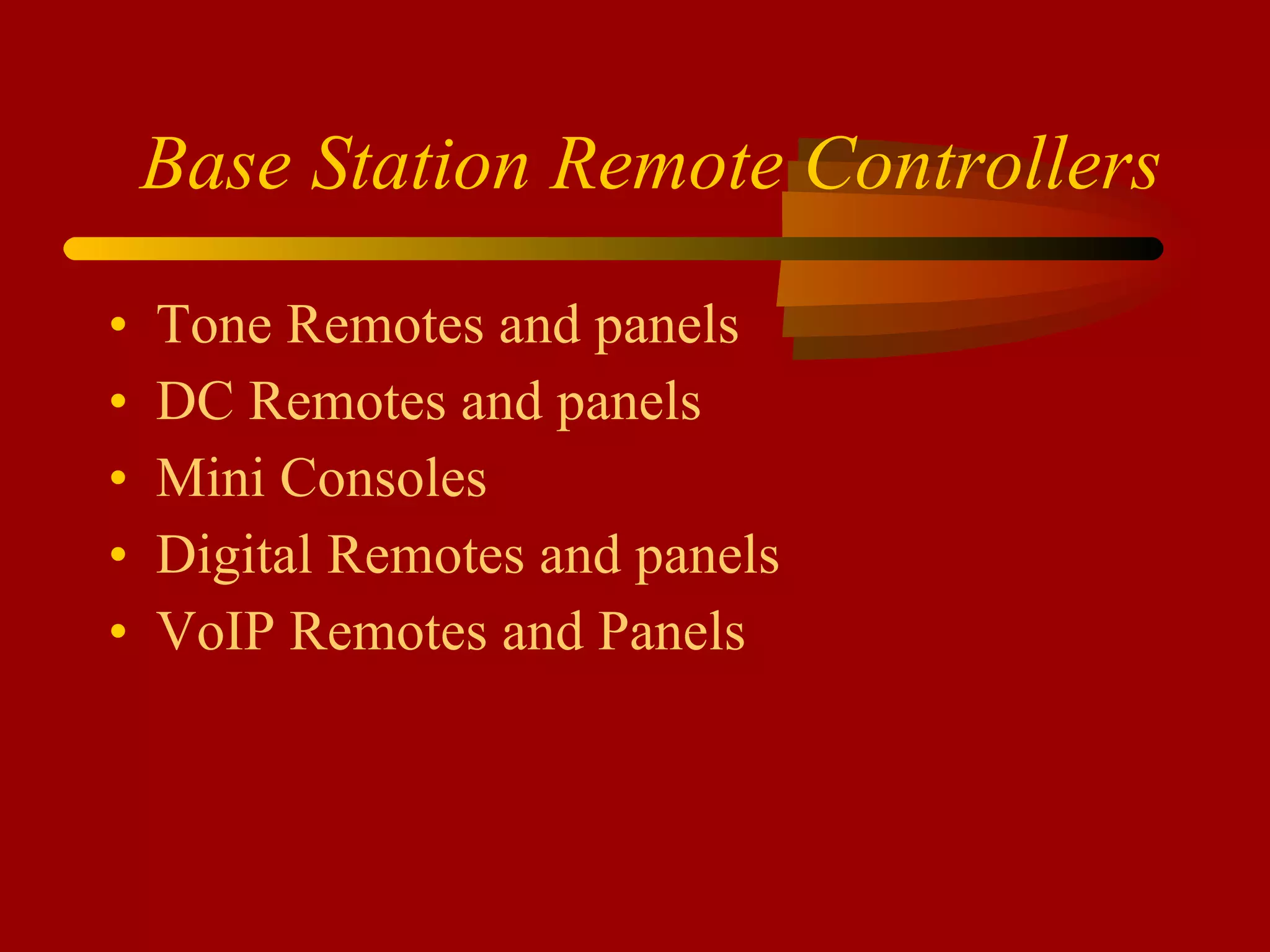 Base Station Remote Controllers Tone Remotes and panels DC Remotes and panels Mini Consoles Digital Remotes and panels VoIP Remotes and Panels 