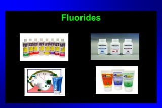 Fluorides
 