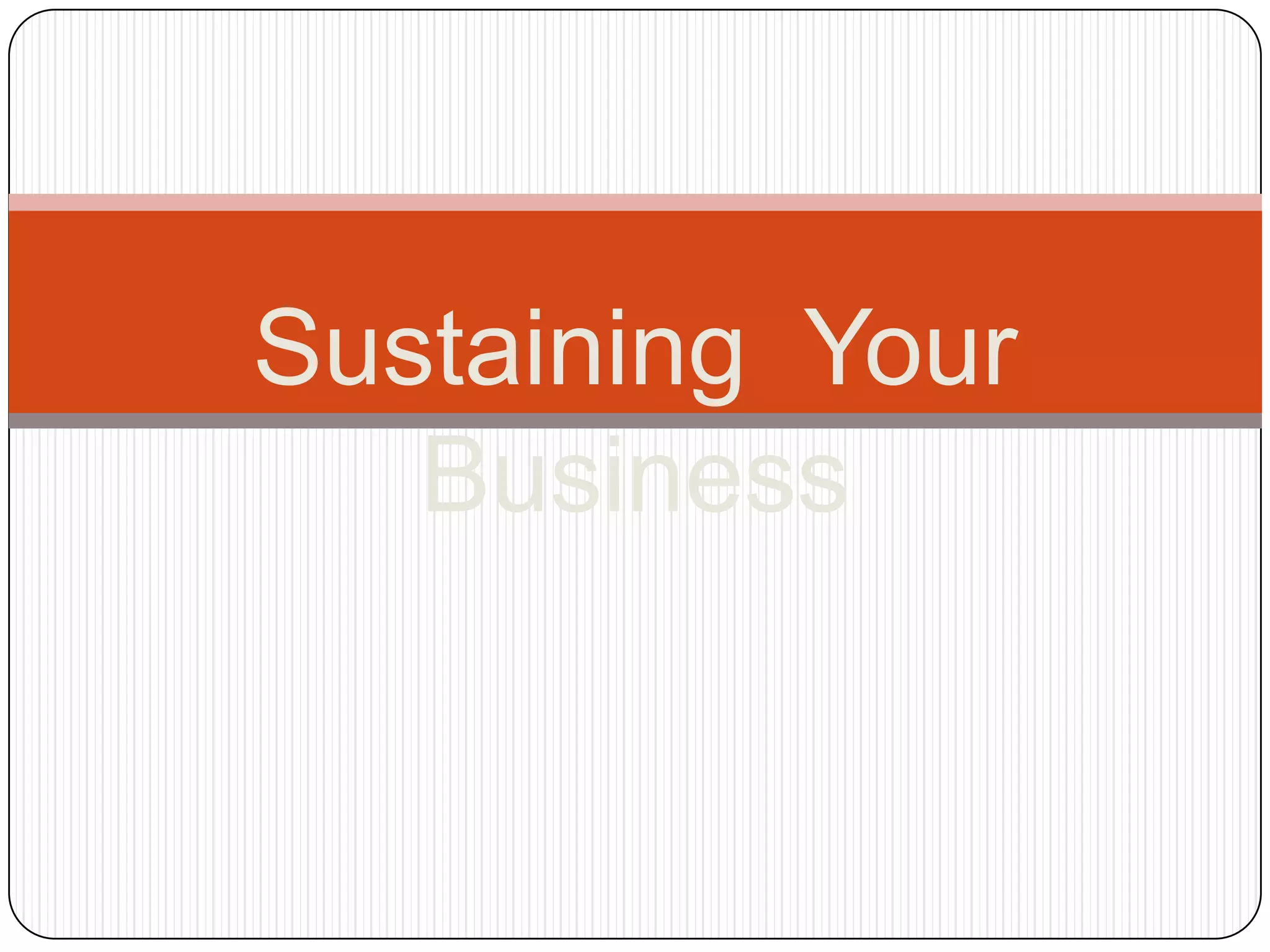 Sustaining Your
   Business
 