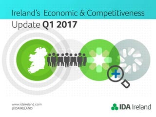 IDA Ireland Economic & Competitiveness Update Q1 2017