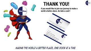 If you would like to join our journey to make a
world a better place, do take a card !
THANK YOU!
 
