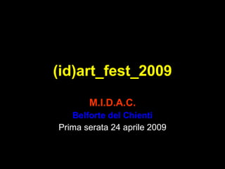 (id)art_fest_2009 M.I.D.A.C. Belforte del Chienti Prima serata 24 aprile 2009 