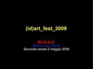 (id)art_fest_2009 M.I.D.A.C. Belforte del Chienti Seconda serata 2 maggio 2009 