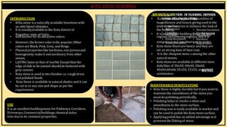 BY, S.ḌIVYA
R15AR017
INTRODUCTION
• KOta stone is a naturallyavailable limestonewith
an elite blend ofshades.
ADVANSTEALGEECTION OFFLOORING DEPENDS
• KotU
aP
st
O
oN
ne
B
fE
lo
L
o
O
rW
ing
Fi
A
sC
aT
fO
inR
eS
, combineof
magnificence and luxury givingused in the
inte•
rio
In
ria
ti
n
al
dCe
ox
st
terior to enhance the look of
• It is usuallyavailablein the Kota district of the b
• uA
ilp
dp
ie
na
g
r.ance • Thermal Insulation
Rajasthan state of India.
• well known for its attractive colors.
• It is•an
Ce
lax
n
c
li
e
n
le
le
ss
nt buildings
•toF
n
ir
eefR
oe
rsh
isu
ta
m
nc
id
e
regi
•
on
D
s
u
a
r
n
ab
d
il
f
i
r
ty
eezingregio•
nsS
,m
an
o
d
oth
itn
i
e
s
ss
• Damp Resistance • Hardness
• However,thebrown color isthe popular.Other
colors are Black, Pink, Grey, and Beige.
• Physical properties like hardness, non porousand
homogeneity makeit extraordinary from other
stones.
• LAYING Same as that of marble Except that the
edge of slab to be jointed shuold be buttered with
grey cement.
• Kota stone is used in two finishes i.e. roughdress
and polished finish.
• Kota Stone is available in natural shades and it can
be cut in to any sizeand shape as per the
requirement.
non•
poS
ro
ou
u
n
s
da
In
ns
d
un
lao
tin
on
observ
•an
M
ta
ti
o
nt
w
en
aa
tn
ec
re
.
• Kota stone floorsare heavy and they are
set on strong base of base coat.
• It is the cheapest stone s among the other
natural stones.
• Kota stoneare available in differentsizes
slab/tiles of 30x30, 40x40, 30x60,
40x60,60x60, 50x50, 55x55, anM
d 6
E
0
T
xA
90
L
centimeters
USE
It is an excellent buildingstone for Pathways, Corridors,
Driveways,Commercialbuildings,chemical indus
tries dueto its resistant properties.
MAINTENANCEOFKOTASTONE
• Kota Stone is highly durablebutif you wantto
maintain the smoothness of the stoneyou
mustdo polishing periodically.
• Polishing helps to render a shine and
smoothness to the stone surface.
• Polishingwax is easily available in market and
can be used to polish the Kota stone surface.
• Applyingpolishhas an added advantageasit
prevents the flakingof stone.
 