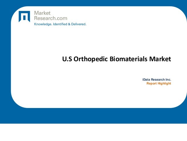 U.S Orthopedic Biomaterials Market
iData Research Inc.
Report Highlight
 