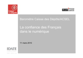 Baromètre Caisse des Dépôts/ACSEL

La confiance des Français
dans le numérique


11 mars 2010
 