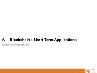 www.idate.org
AI – Blockchain : Short Term Applications
What’s really happening ?
 